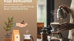 Tips Memilih Kopi Berkualitas dan Cara Menyeduh Sendiri di Rumah dengan Teknik Manual Brew